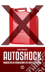 Autoshock. Viaggio nella rivoluzione dell'auto elettrica
