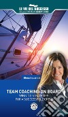 Team coaching on board. Winning strategies for a successfull crew libro di Squaratti Elena