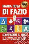 Sconfiggere il male. 100 domande e risposte per prevenire, conoscere e combattere i tumori libro di Di Fazio Maria Rosa