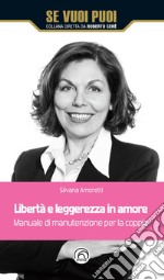 Libertà e leggerezza in amore. Manuale di manutenzione per la coppia