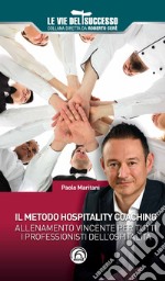 Il metodo hospitality coaching. Allenamento vincente per tutti i professionisti dell'ospitalità libro