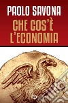 Che cos'è l'economia libro di Savona Paolo