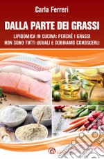 Dalla parte dei grassi. Lipidomica in cucina; perché i grassi non sono tutti uguali e dobbiamo conoscerli libro