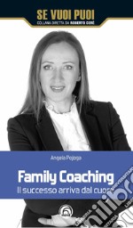 Family coaching. Il successo arriva dal cuore libro