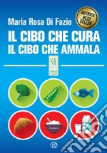 Il cibo che cura. Il cibo che ammala libro