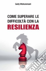 Come superare le difficoltà con la resilienza libro