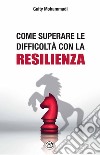 Come superare le difficoltà con la resilienza libro