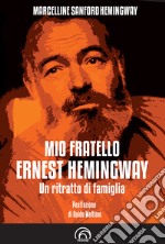 Mio fratello Ernest Hemingway. Un ritratto di famiglia