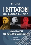 I dittatori non cadono dal cielo. Sono i popoli che vogliono essere schiavi libro