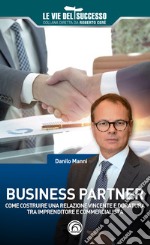 Business partner. Come costruire una relazione vincente e duratura tra imprenditore e commercialista libro