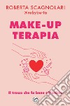 Make-up terapia. Il trucco che fa bene all'anima libro