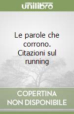 Le parole che corrono. Citazioni sul running libro