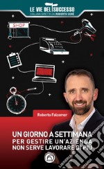 Un giorno a settimana. Per gestire un'azienda non serve lavorare di più