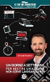 Un giorno a settimana. Per gestire un'azienda non serve lavorare di più libro