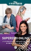 Supereroi online. Il metodo educativo al digitale per crescere bambini di talento e sicuri di sé libro