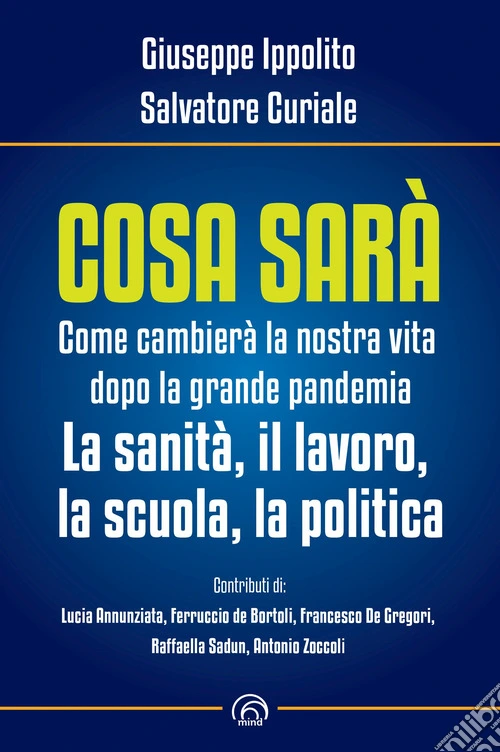 Cosa sarà. Come cambierà la nostra vita dopo la grande pandemia. La sanità, il lavoro, la scuola, la politica