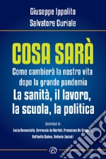 Cosa sarà. Come cambierà la nostra vita dopo la grande pandemia. La sanità, il lavoro, la scuola, la politica