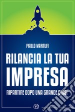 Rilancia la tua impresa. Ripartire dopo una grande crisi libro