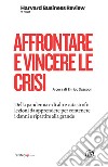 Affrontare e vincere le crisi. Della pandemia e di altre catastrofi: lezioni da apprendere per contenere i danni e ripartire alla grande libro