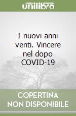 I nuovi anni venti. Vincere nel dopo COVID-19 libro