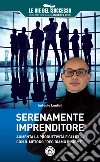 Serenamente imprenditore. Aumenta la produttività e gli utili con il metodo «Decidiamo insieme» libro di Lentini Antonio