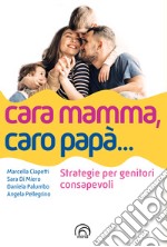 Cara mamma, caro papà... Strategie per genitori consapevoli libro