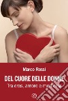 Del cuore delle donne. Tra eros, amore e medicina libro di Rossi Marco