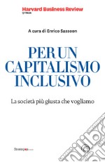 Per un capitalismo inclusivo. La società più giusta che vogliamo libro