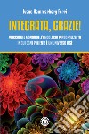 Integrata, grazie! Viaggio nel mondo dell'oncologia personalizzata in cui ogni paziente è un universo a sé libro