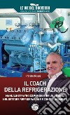 Il coach della refrigerazione. Manuale strategico per gestire un'azienda nel settore refrigeramento e condizionamento libro