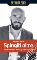 Spingiti oltre. Da umili origini verso grandi imprese libro