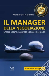 Il manager della negoziazione. Creare valore e capitale sociale in azienda