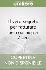 Il vero segreto per fatturare nel coaching a 7 zeri