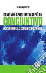 Come non sbagliare mai più un congiuntivo. Né confonderlo con un condizionale libro