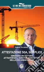 Attestazione SOA, semplice. Innovare un settore attraverso il monitoraggio attivo della documentazione libro