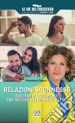 Relazioni sconnesse. Risorse e strumenti per riconnettersi all'altro libro