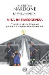 Vita in emergenza. Prevenire il burnout gestendo strategica-mente le emozioni libro di Nardone M. Cristina Martini Raffaella