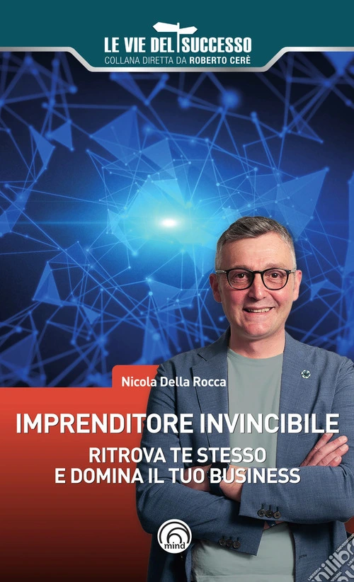 Imprenditore invincibile. Ritrova te stesso e domina il tuo business