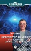 Imprenditore invincibile. Ritrova te stesso e domina il tuo business libro