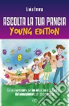 Ascolta la tua pancia young edition. Come avere cura del tuo intestino e di tuo figlio dal concepimento all'adolescenza libro