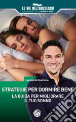 Strategie per dormire bene. La guida per migliorare il tuo sonno libro