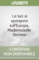 Le luci si spengono sull'Europa. Mademoiselle Docteur libro