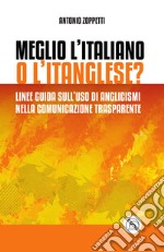 Meglio l'italiano o l'itanglese? Linee guida sull'uso di anglicismi nella comunicazione trasparente libro