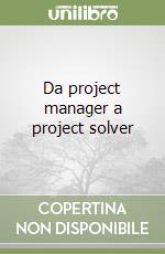 Da project manager a project solver libro