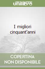 I migliori cinquant'anni libro