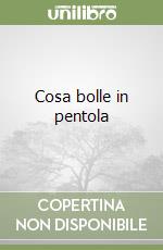 Cosa bolle in pentola libro