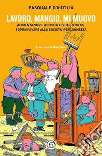 Lavoro, mangio, mi muovo libro