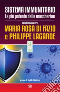 Sistema immunitario. La pi� potente delle mascherine. Nuova ediz.