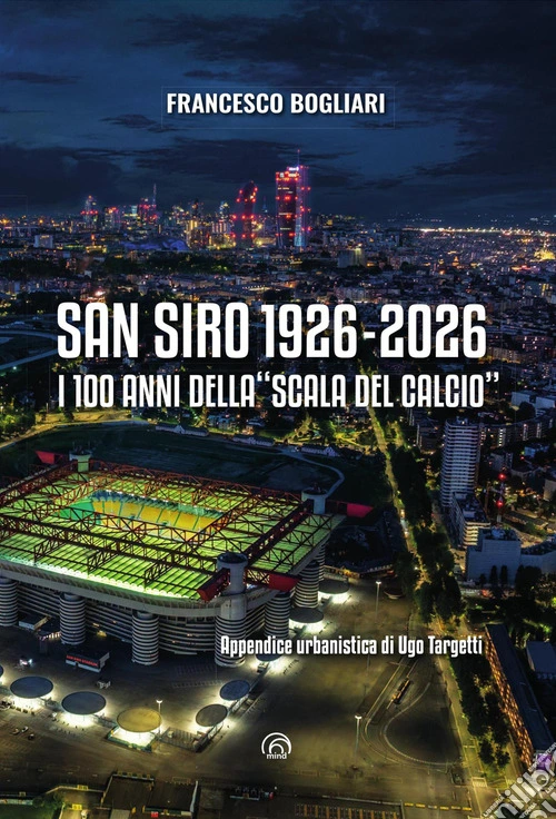 San Siro 1926-2026. I 100 anni della «Scala del calcio»