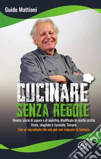 Cucinare senza regole libro